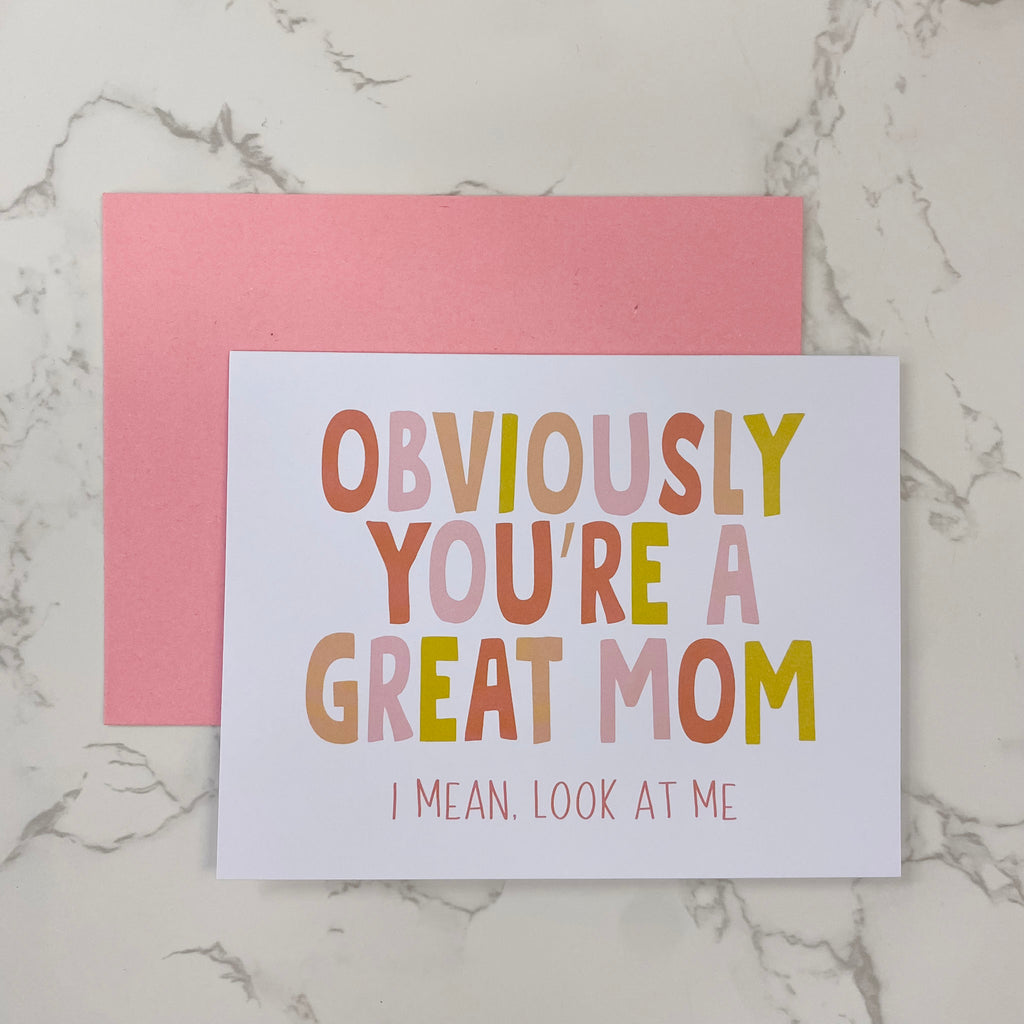 Obviously You're A Great Mom. I Mean, Look At Me Card - Lyla's: Clothing, Decor & More - Plano Boutique