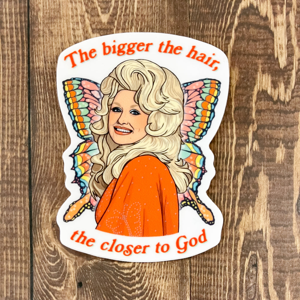 The Bigger the Hair, The Closer to God Dolly Sticker - Lyla's: Clothing, Decor & More - Plano Boutique