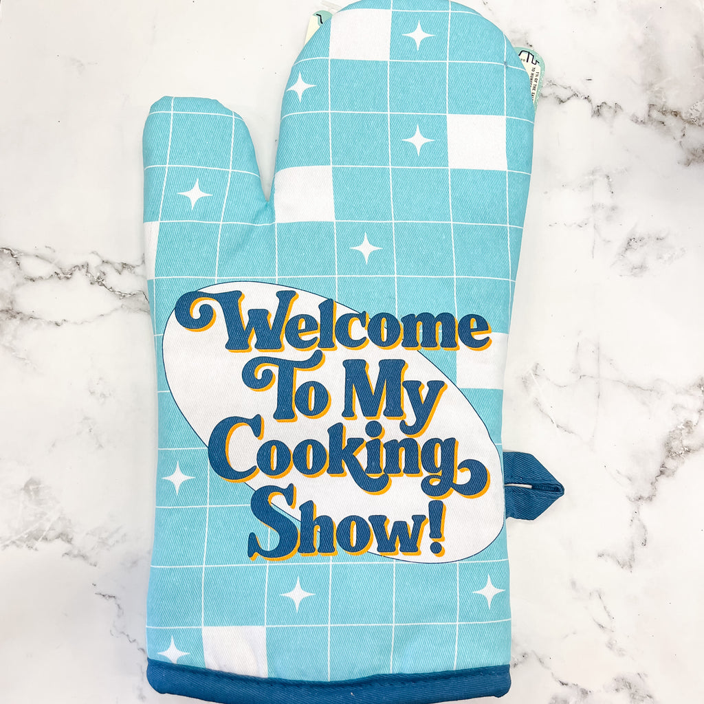 Welcome to My Cooking Show Oven Mitt - Lyla's: Clothing, Decor & More - Plano Boutique