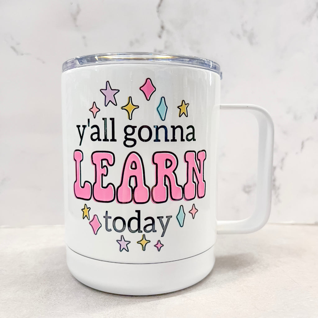 Y'all Gonna Learn Today Travel Mug - Lyla's: Clothing, Decor & More - Plano Boutique