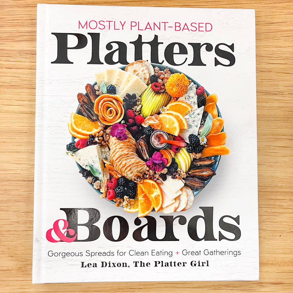 Mostly Plant-Based Platters & Boards: Gorgeous Spreads for Clean Eating and Great Gatherings - Lyla's: Clothing, Decor & More - Plano Boutique
