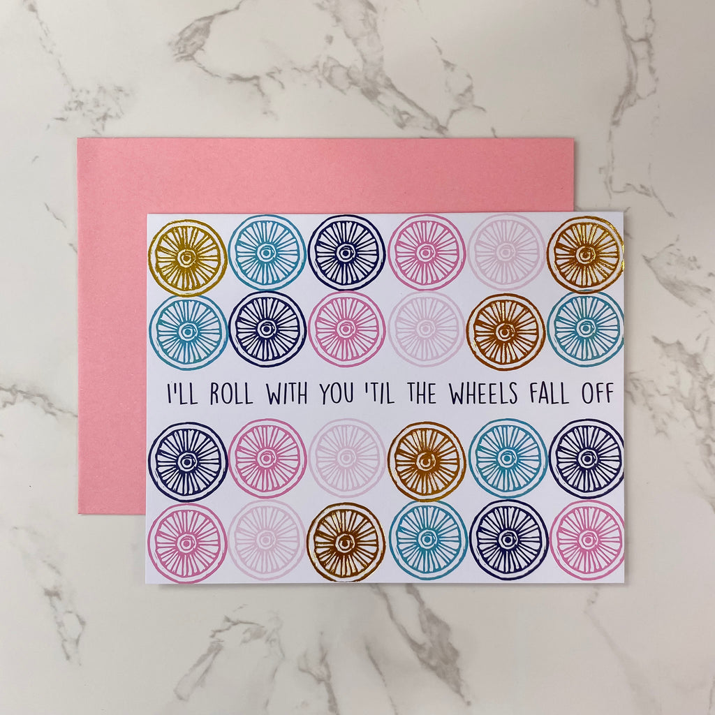 I'll Roll With You 'Til the Wheels Fall Off Card - Lyla's: Clothing, Decor & More - Plano Boutique