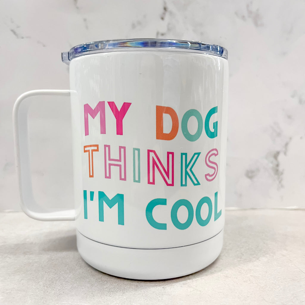 My Dog Things I'm Cool Travel Mug - Lyla's: Clothing, Decor & More - Plano Boutique