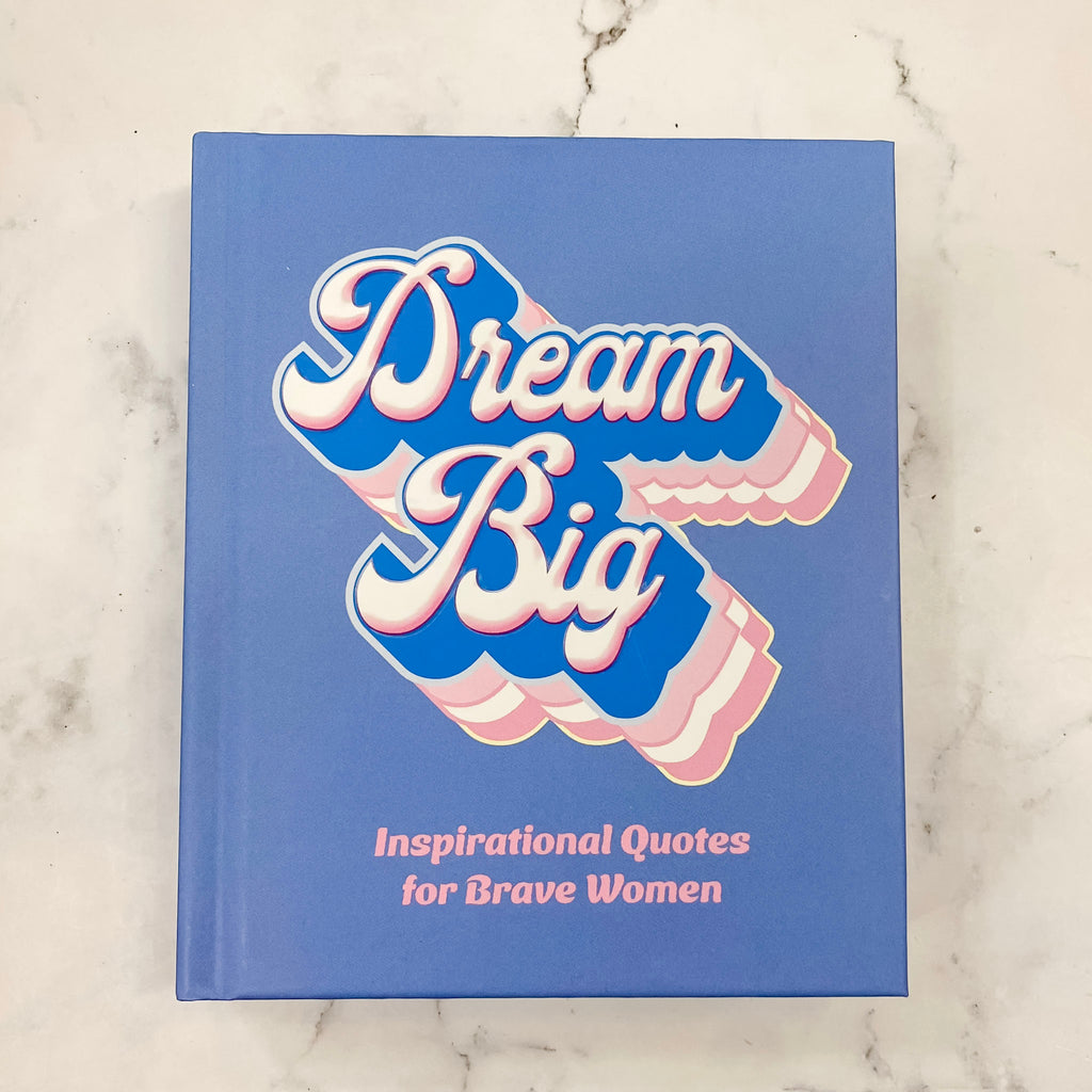 Dream Big: Inspirational Quotes for Bold Women - Lyla's: Clothing, Decor & More - Plano Boutique