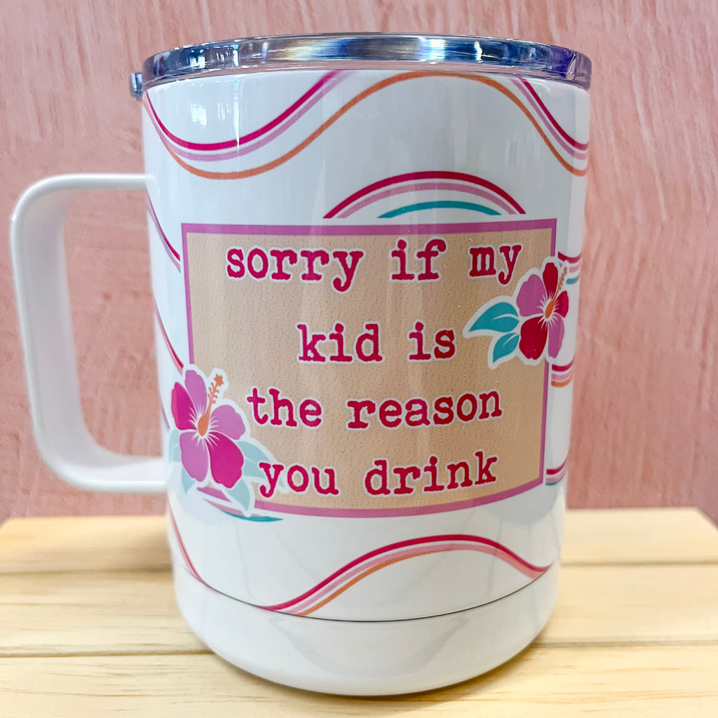 Sorry If My Kid Is the Reason You Drink Travel Mug - Lyla's: Clothing, Decor & More - Plano Boutique