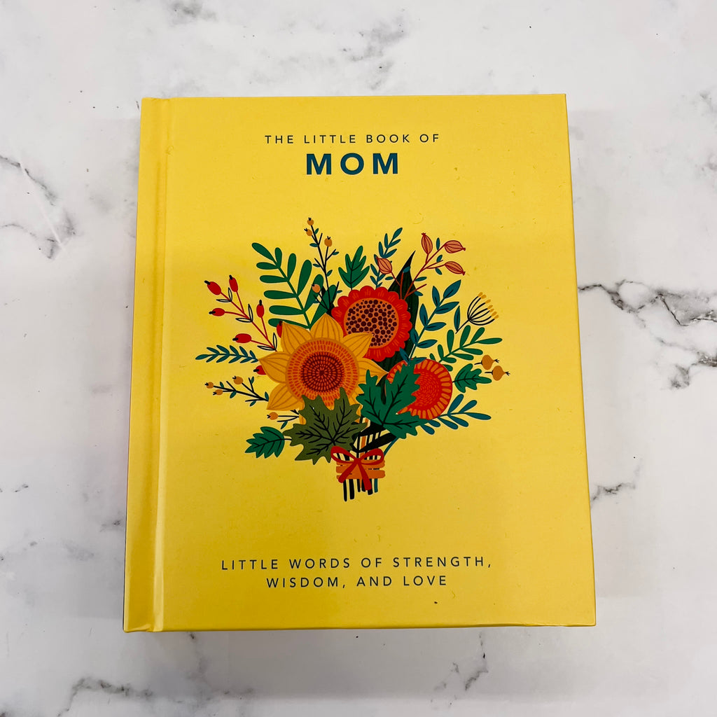 The Little Book of Mom: Little Words of Strength, Wisdom and Love - Lyla's: Clothing, Decor & More - Plano Boutique