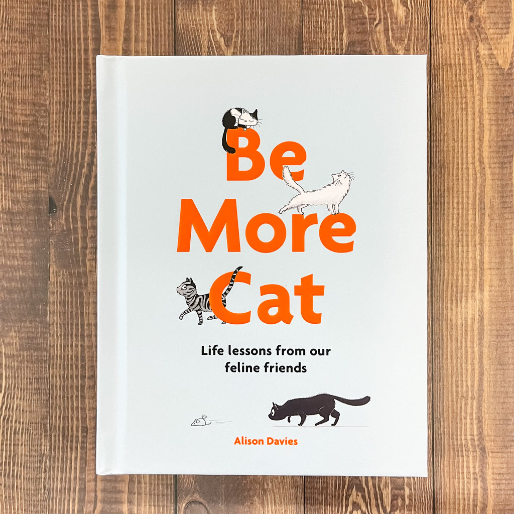 Be More Cat: Life Lessons from Our Feline Friends - Lyla's: Clothing, Decor & More - Plano Boutique