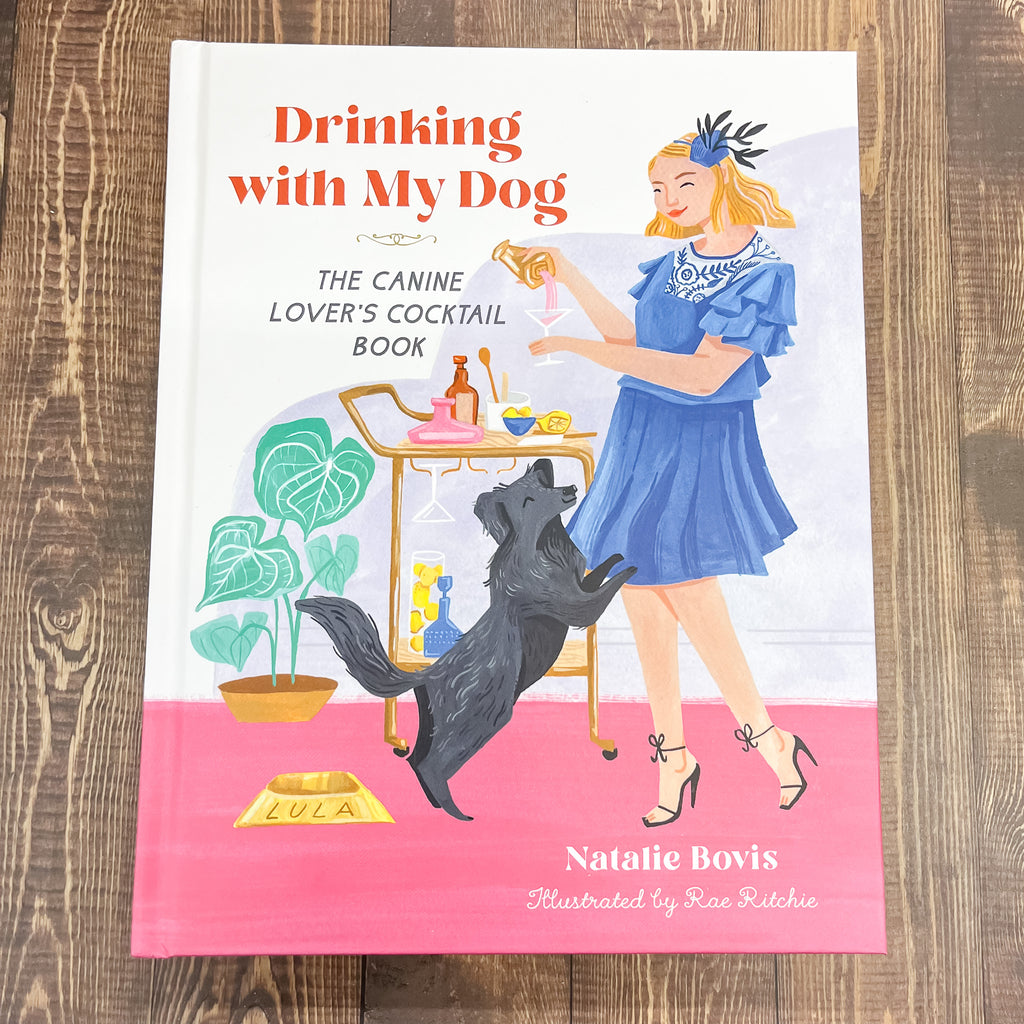 Drinking with My Dog The Canine Lover's Cocktail Book - Lyla's: Clothing, Decor & More - Plano Boutique