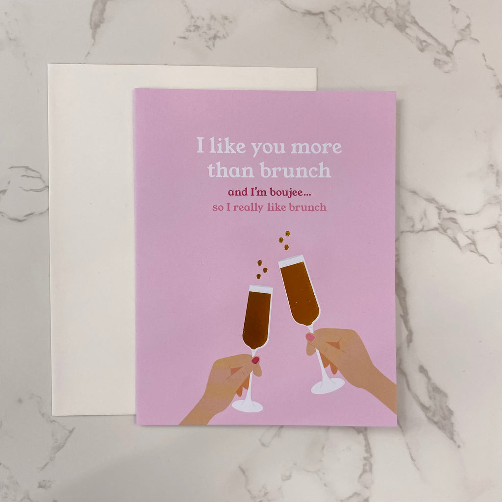 I Like You More Than Brunch and I'm Bougee...So I Really Like Brunch Card - Lyla's: Clothing, Decor & More - Plano Boutique