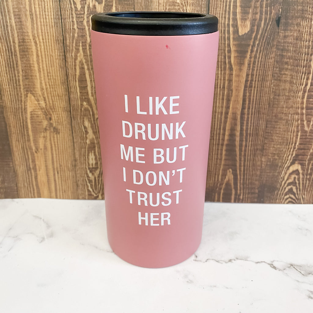I Like Drunk Me But I Don't Trust Her Slim Can Koozie - Lyla's: Clothing, Decor & More - Plano Boutique