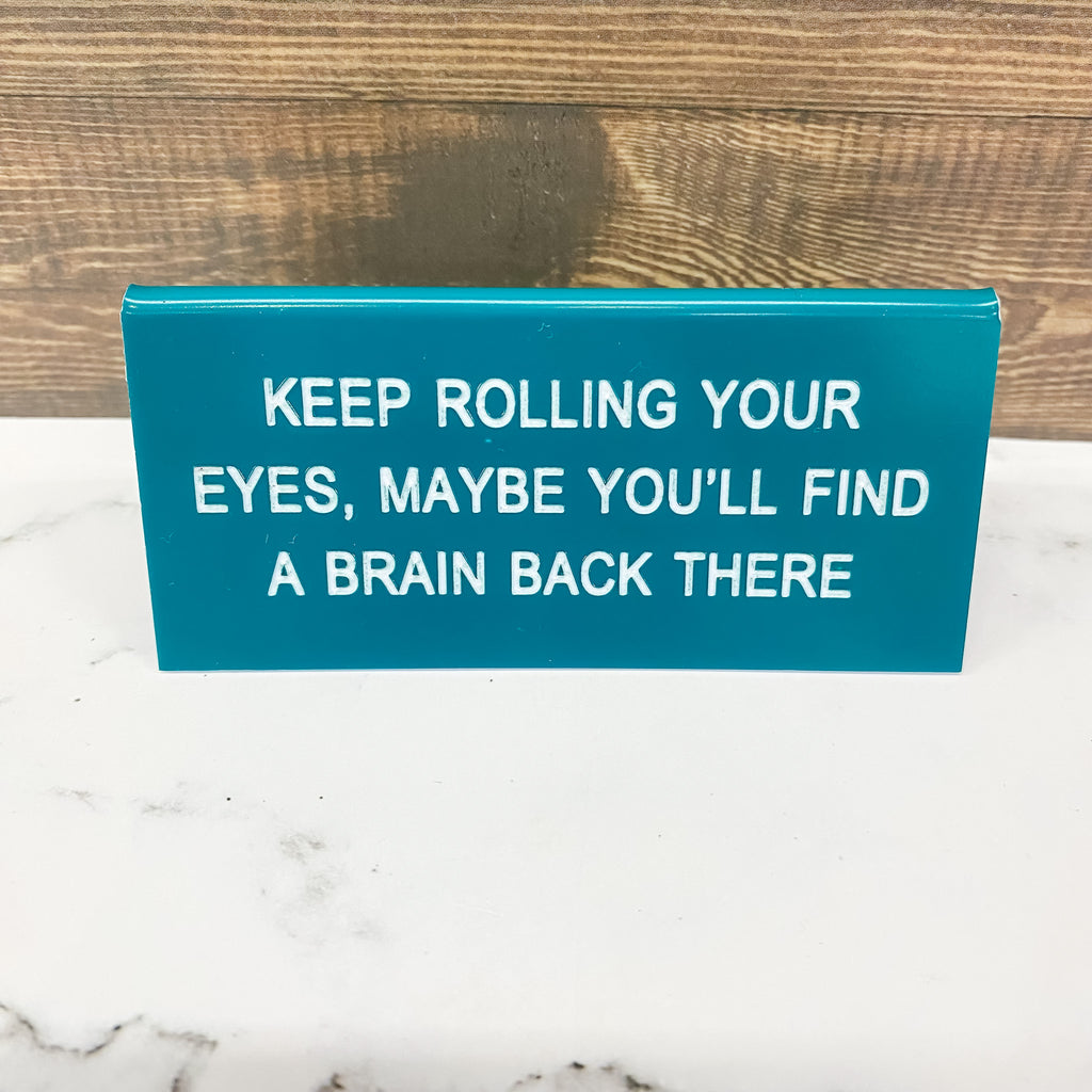 Keep Rolling Your Eyes, Maybe you will find a Brain Back There Sign - Lyla's: Clothing, Decor & More - Plano Boutique