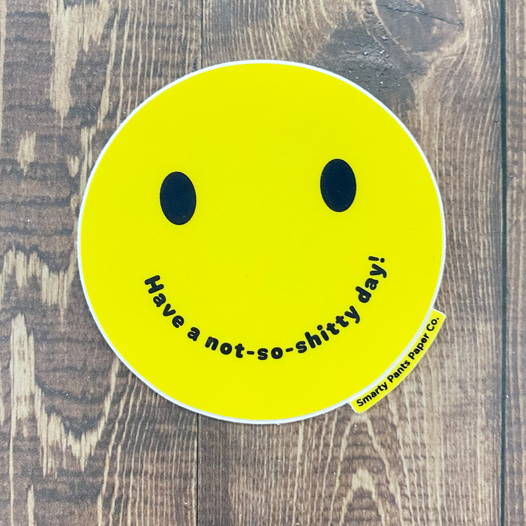 Have a not-so-shitty day Smiley Sticker - Lyla's: Clothing, Decor & More - Plano Boutique