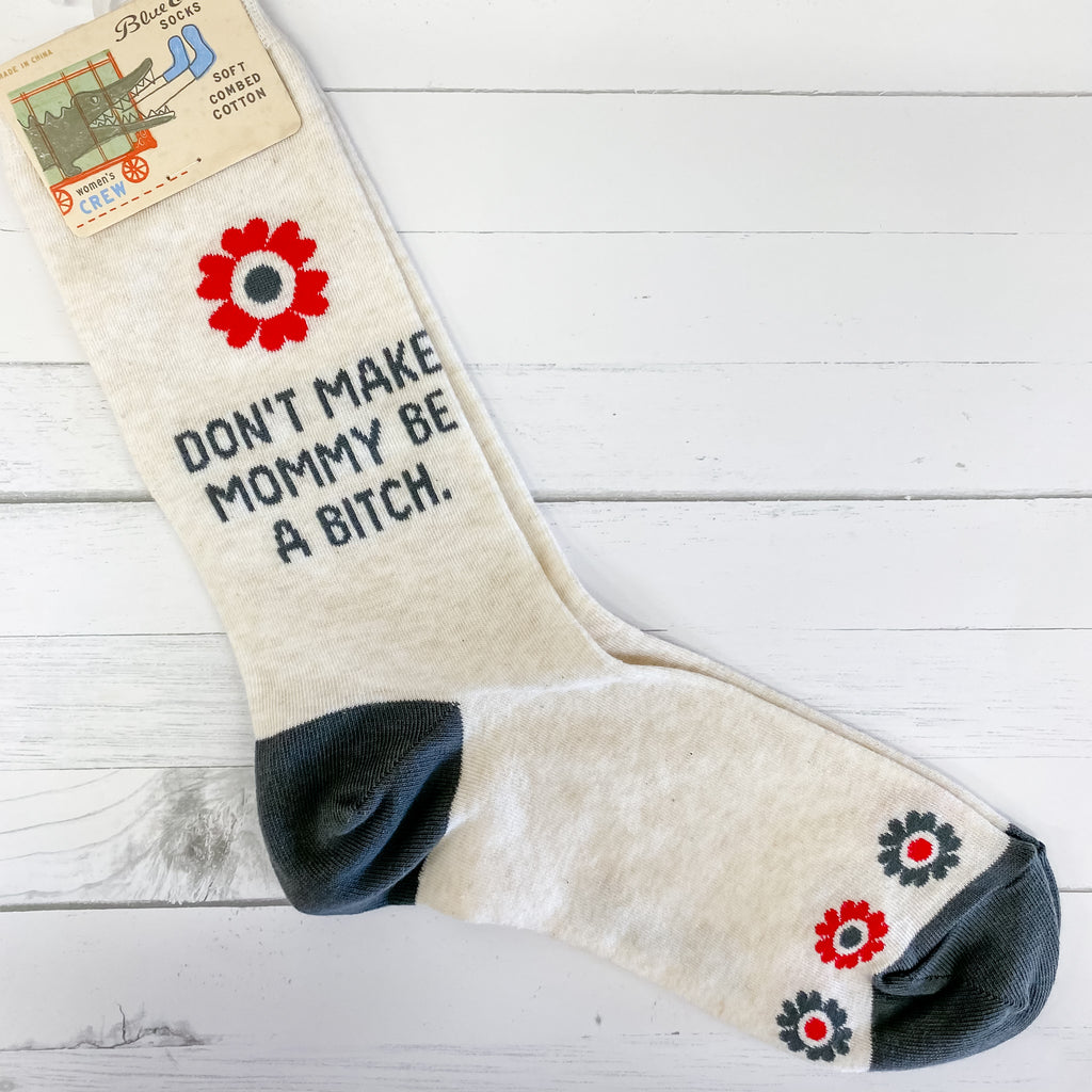 Don't Make Mommy Be A Bitch. Ladies Socks - Lyla's: Clothing, Decor & More - Plano Boutique