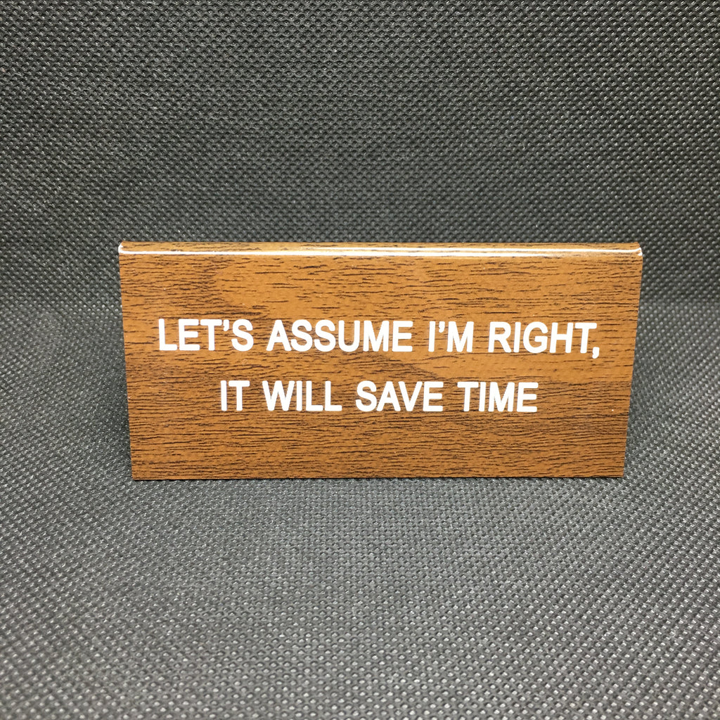 Let's Assume I'm Right, It will Save Time Sign - Lyla's: Clothing, Decor & More - Plano Boutique