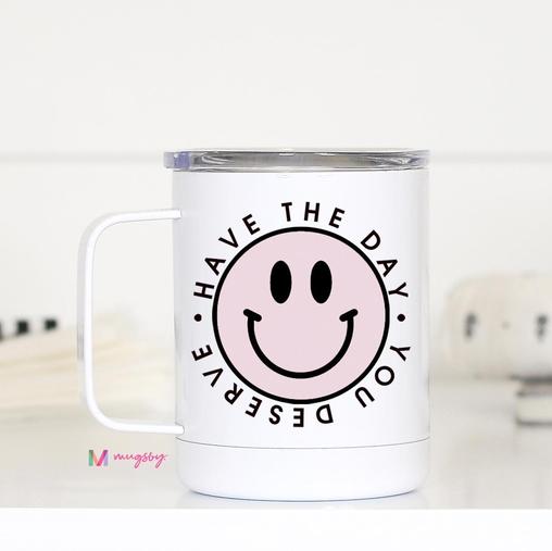 Have the Day Your Deserve Travel Mug - Lyla's: Clothing, Decor & More - Plano Boutique