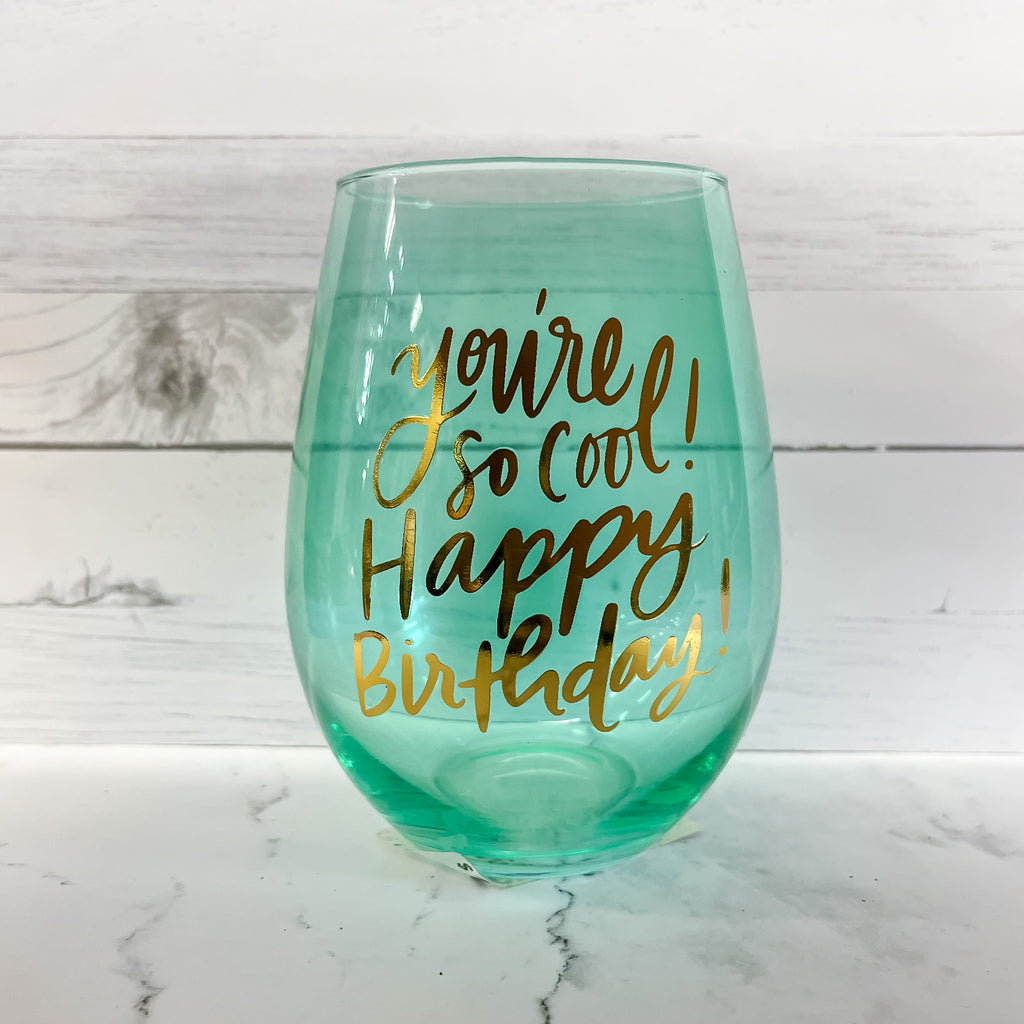 You're So Cool Happy Birthday Wine Glass - Lyla's: Clothing, Decor & More - Plano Boutique