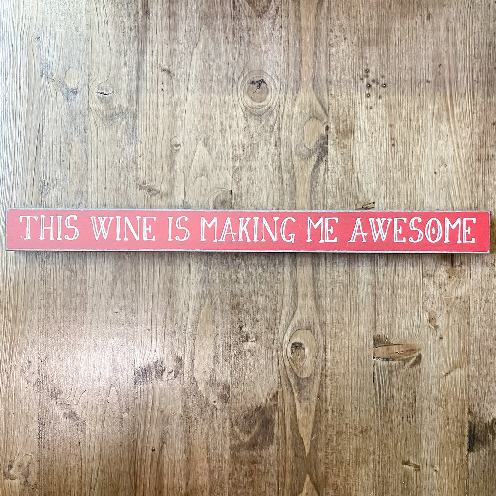 This Wine is Making Me Awesome Skinny Sign - Lyla's: Clothing, Decor & More - Plano Boutique