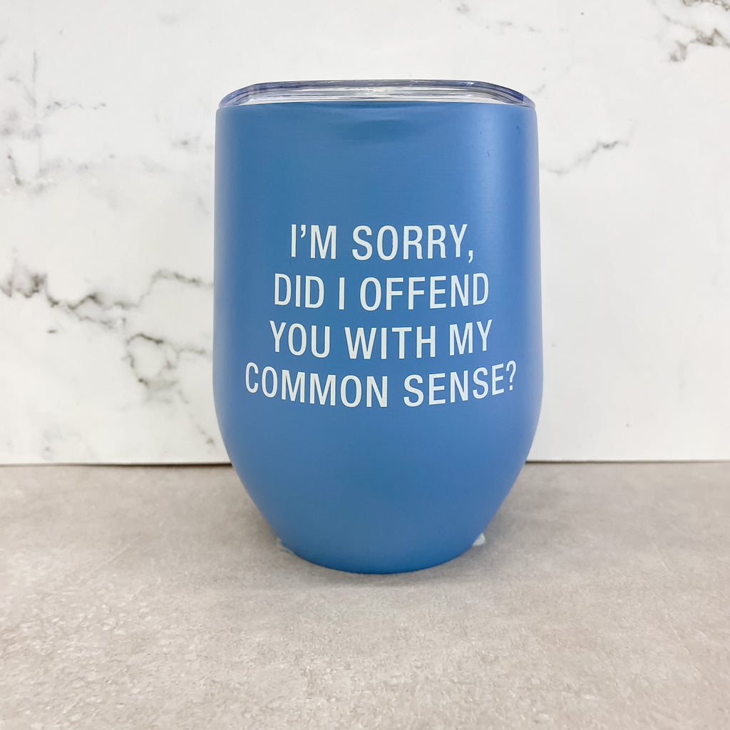 Did I Offend You With My Common Sense Wine Tumbler - Lyla's: Clothing, Decor & More - Plano Boutique