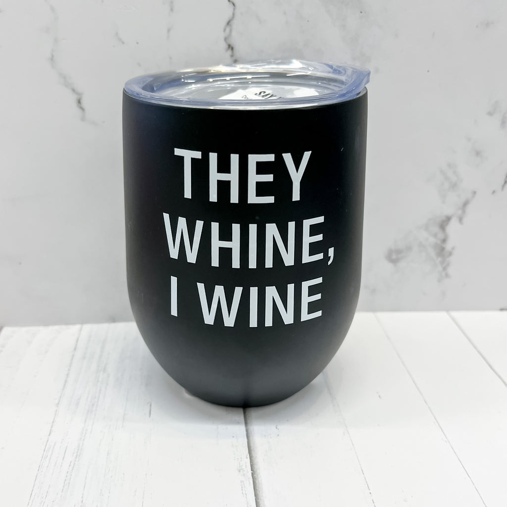 They Whine, I Wine Insulated Wine Tumbler - Lyla's: Clothing, Decor & More - Plano Boutique