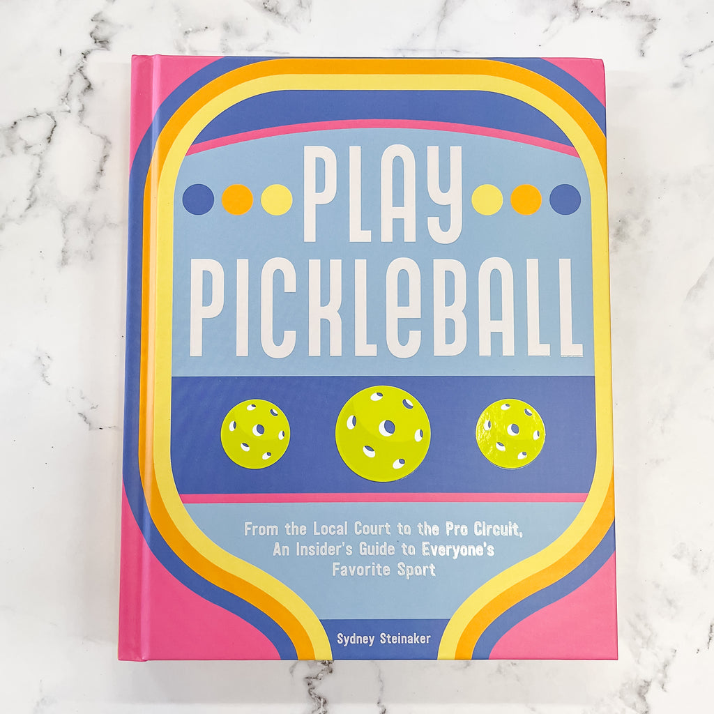 Play Pickleball: From the Local Court to the Pro Circuit, An Insider's Guide to Everyone's Favorite Sport - Lyla's: Clothing, Decor & More - Plano Boutique