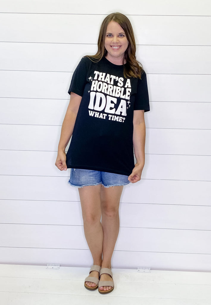 That's A Horrible Idea What Time? Black Top - Lyla's: Clothing, Decor & More - Plano Boutique