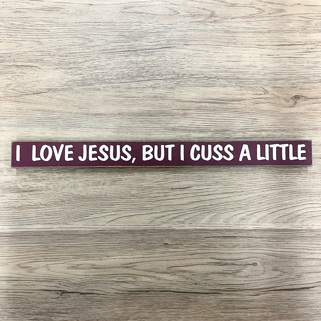 I Love Jesus, But I Cuss A Little Skinny Sign - Lyla's: Clothing, Decor & More - Plano Boutique