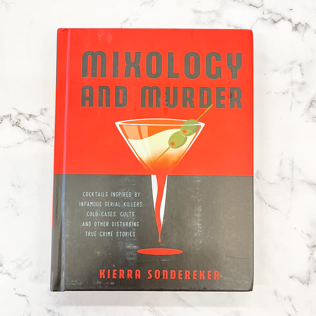 Mixology and Murder: Cocktails Inspired by Infamous Serial Killers, Cold Cases, Cults, and Other Disturbing True Crime Stories - Lyla's: Clothing, Decor & More - Plano Boutique