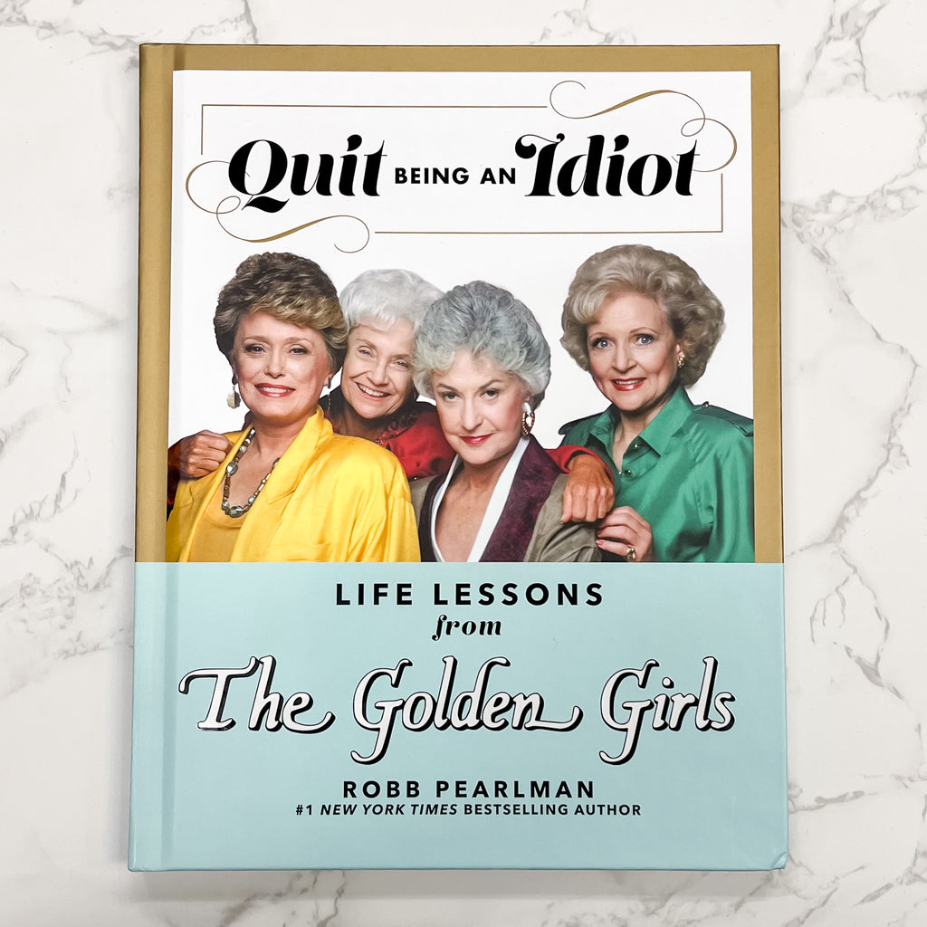 Quit Being an Idiot: Life Lessons from The Golden Girls - Lyla's: Clothing, Decor & More - Plano Boutique