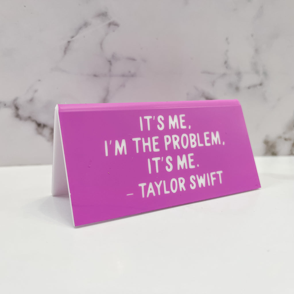 Desk Sign: Taylor "It's me, I'm the problem." - Lyla's: Clothing, Decor & More - Plano Boutique