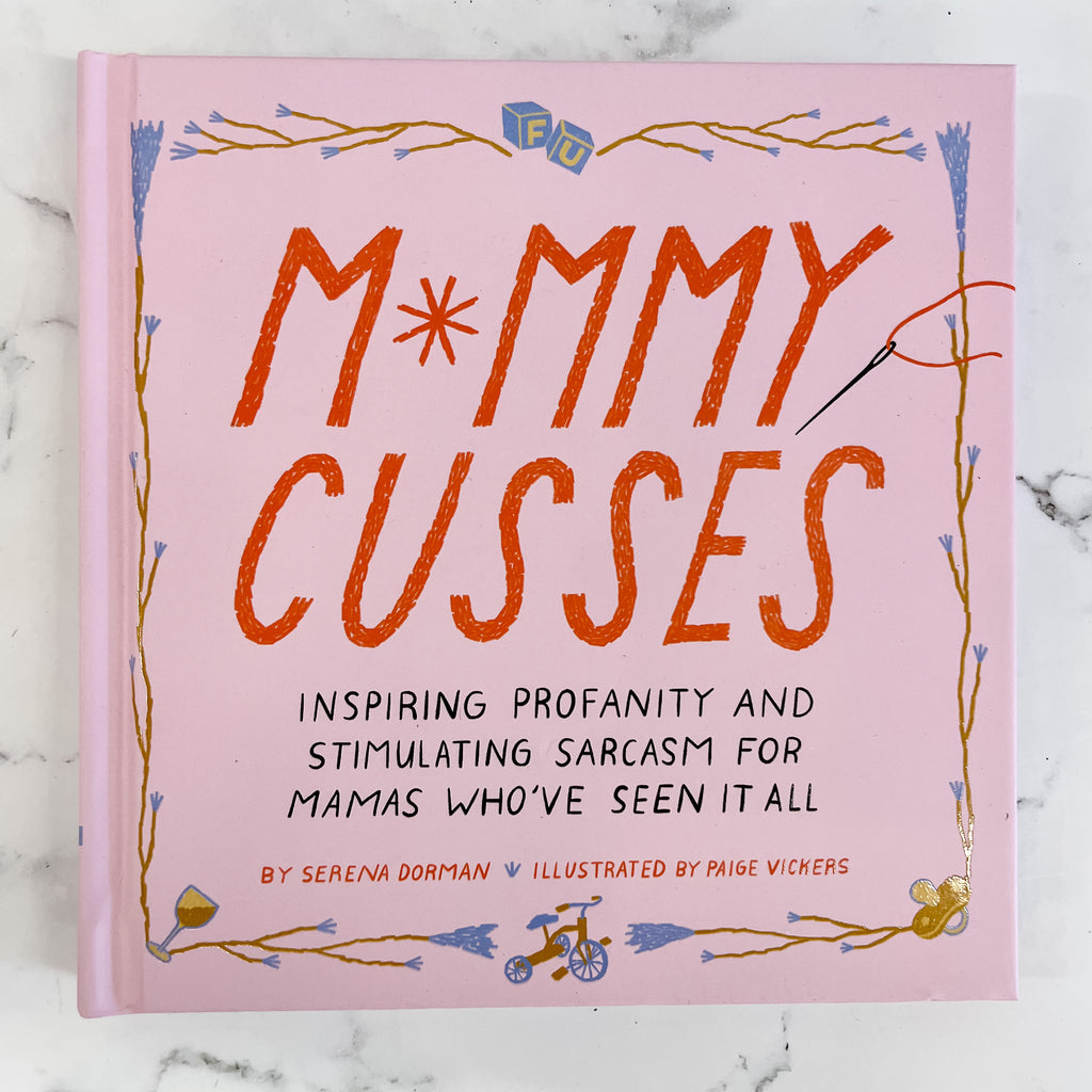 Mommy Cusses: Inspiring Profanity and Stimulating Sarcasm for Mamas Who’ve Seen It All - Lyla's: Clothing, Decor & More - Plano Boutique