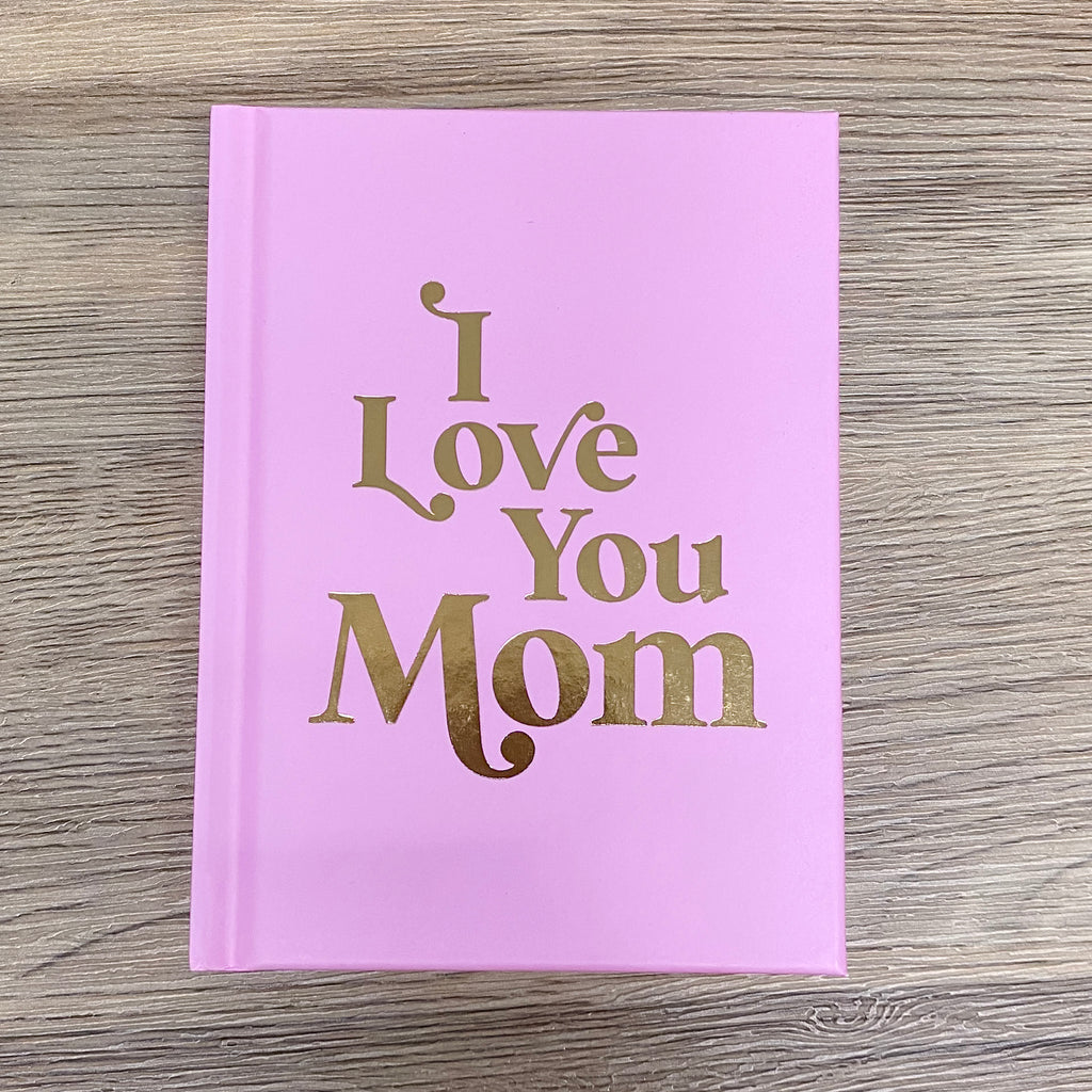 I Love You Mom: A Beautiful Gift to Give to Your Mom - Lyla's: Clothing, Decor & More - Plano Boutique