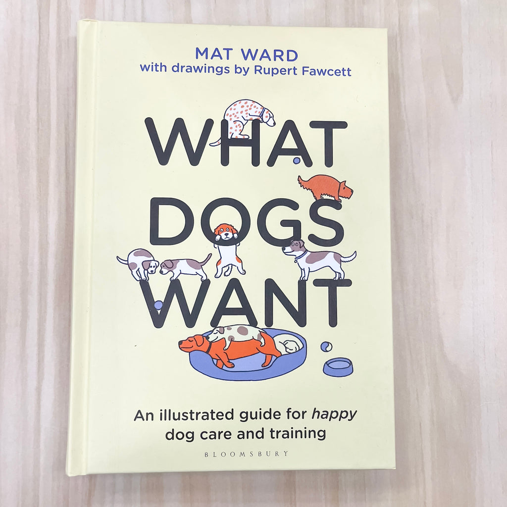 What Dogs Want: An illustrated guide for HAPPY dog care and training - Lyla's: Clothing, Decor & More - Plano Boutique