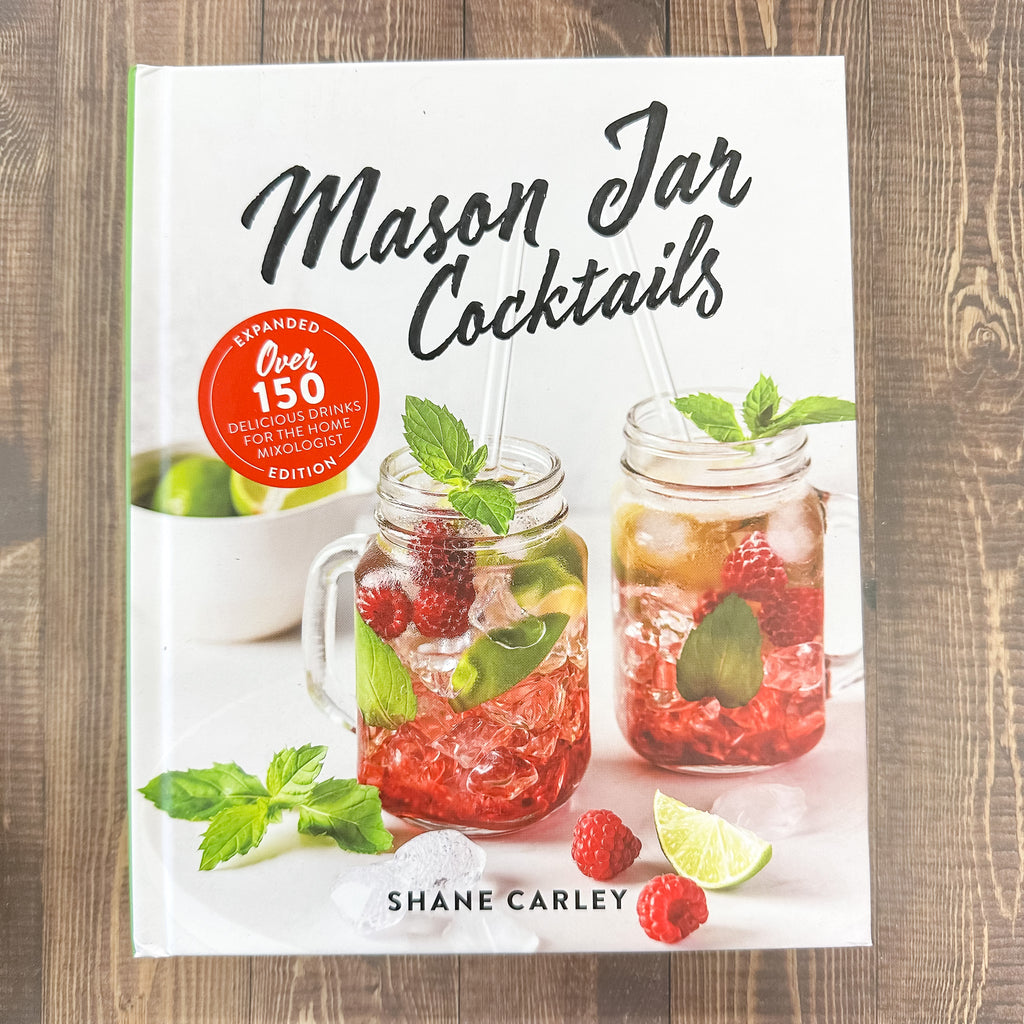 Mason Jar Cocktails, Expanded Edition: Over 150 Delicious Drinks for the Home Mixologist - Lyla's: Clothing, Decor & More - Plano Boutique