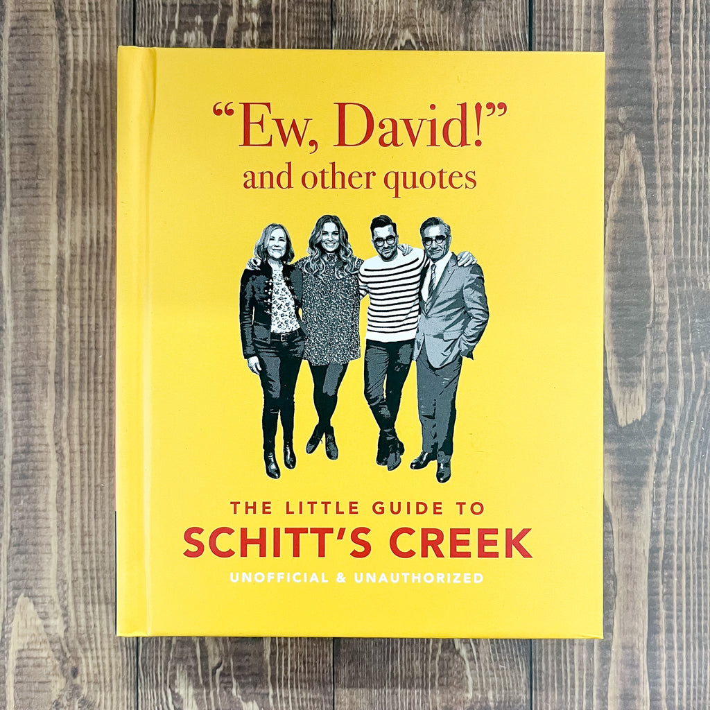 Ew, David, And Other Quotes: The Little Guide to Schitt's Creek, Unofficial & Unauthorised - Lyla's: Clothing, Decor & More - Plano Boutique