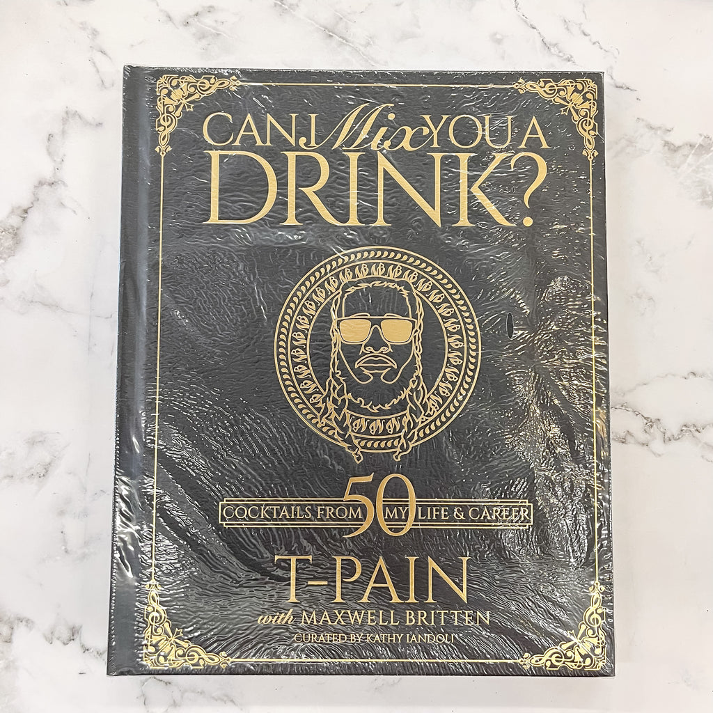 Can I Mix You a Drink?: A Cocktail Book of 50 Drink Recipes Inspired by T-Pain's Music - Lyla's: Clothing, Decor & More - Plano Boutique