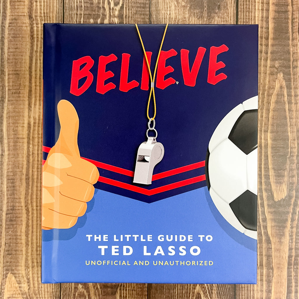 BELIEVE: The Little Guide to Ted Lasso - Lyla's: Clothing, Decor & More - Plano Boutique