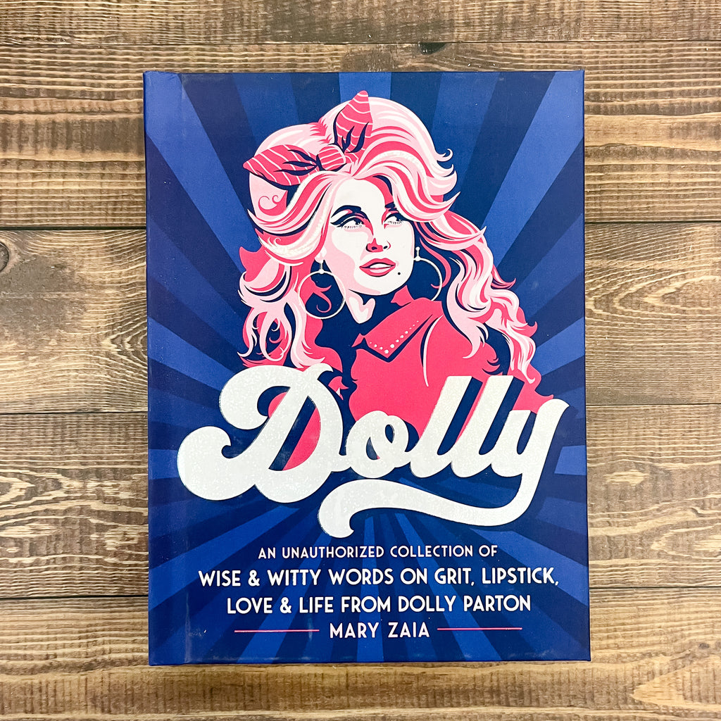 Dolly: An Unauthorized Collection of Wise & Witty Words on Grit, Lipstick, Love & Life from Dolly Parton - Lyla's: Clothing, Decor & More - Plano Boutique