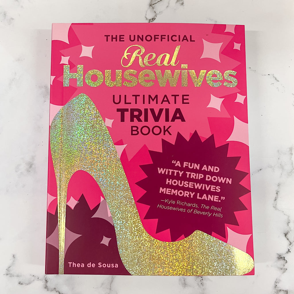 The Unofficial Real Housewives Ultimate Trivia Book: Test Your Superfan Status and Relive the Most Iconic Housewife Moments - Lyla's: Clothing, Decor & More - Plano Boutique