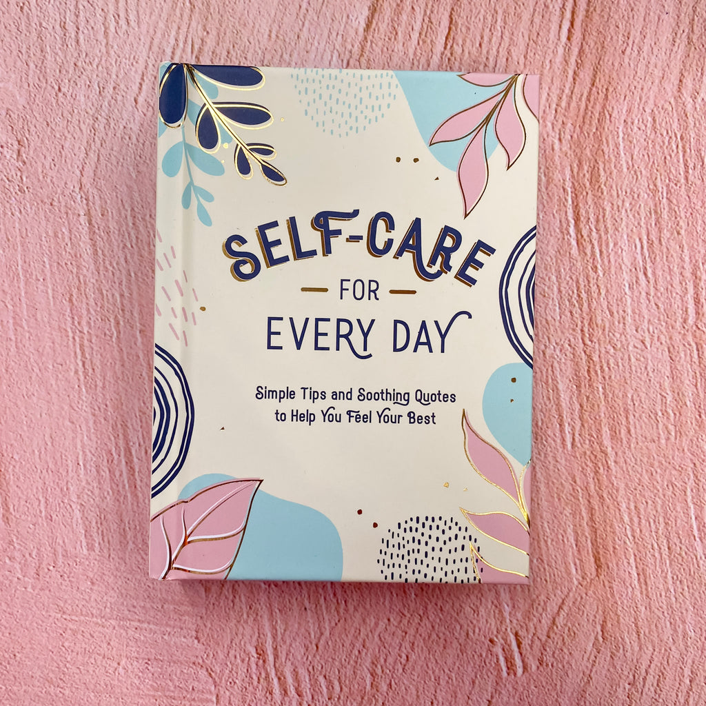 Self-Care for Every Day: Simple Tips and Soothing Quotes to Help You Feel Your Best - Lyla's: Clothing, Decor & More - Plano Boutique
