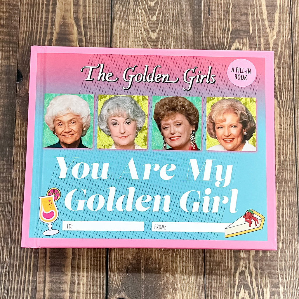 The Golden Girls: You Are My Golden Girl: A Fill-In Book - Lyla's: Clothing, Decor & More - Plano Boutique