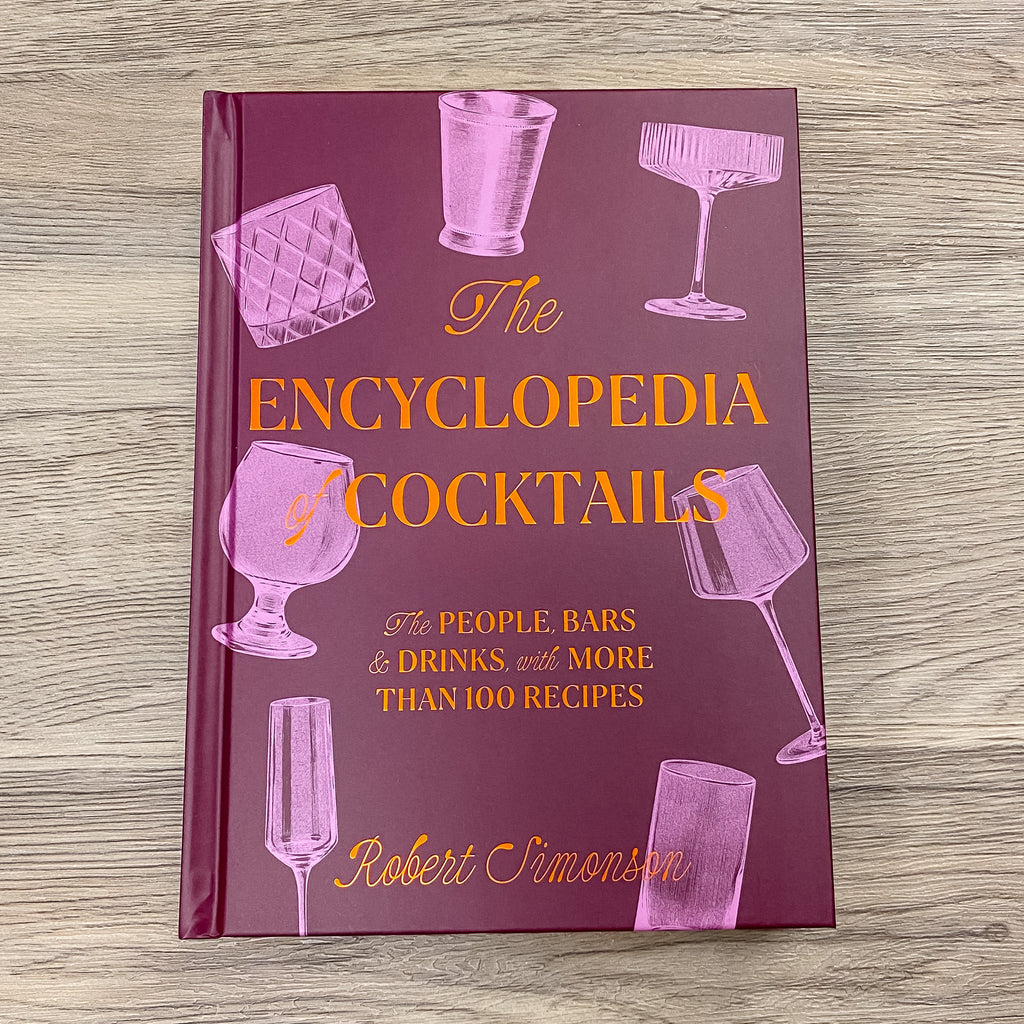 The Encyclopedia of Cocktails THE PEOPLE, BARS & DRINKS, WITH MORE THAN 100 RECIPES - Lyla's: Clothing, Decor & More - Plano Boutique