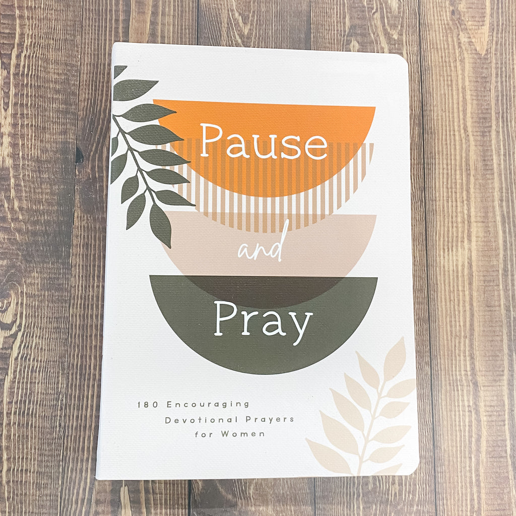 Pause and Pray: 180 Encouraging Devotional Prayers for Women - Lyla's: Clothing, Decor & More - Plano Boutique