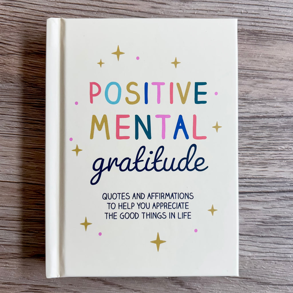 Positive Mental Gratitude: Quotes and Affirmations to Help You Appreciate the Good Things in Life - Lyla's: Clothing, Decor & More - Plano Boutique