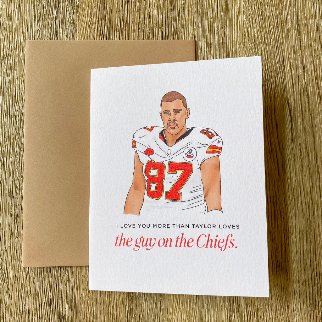 I Love You More Than Taylor Loves The Guy On the Chiefs Card - Lyla's: Clothing, Decor & More - Plano Boutique