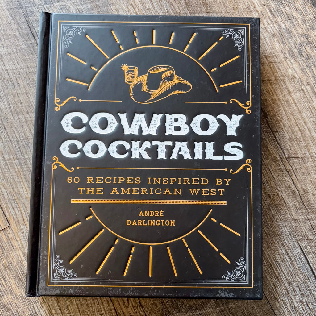 Cowboy Cocktails: 60 Recipes Inspired by the American West - Lyla's: Clothing, Decor & More - Plano Boutique