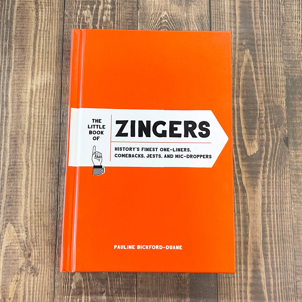 The Little Book of Zingers: History's Finest One-Liners, Comebacks, Jests, and Mic-Droppers - Lyla's: Clothing, Decor & More - Plano Boutique