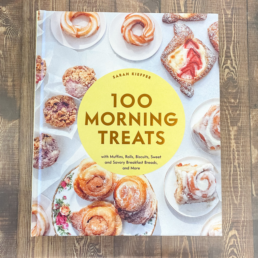 100 Morning Treats With Muffins, Rolls, Biscuits, Sweet and Savory Breakfast Breads, and More - Lyla's: Clothing, Decor & More - Plano Boutique