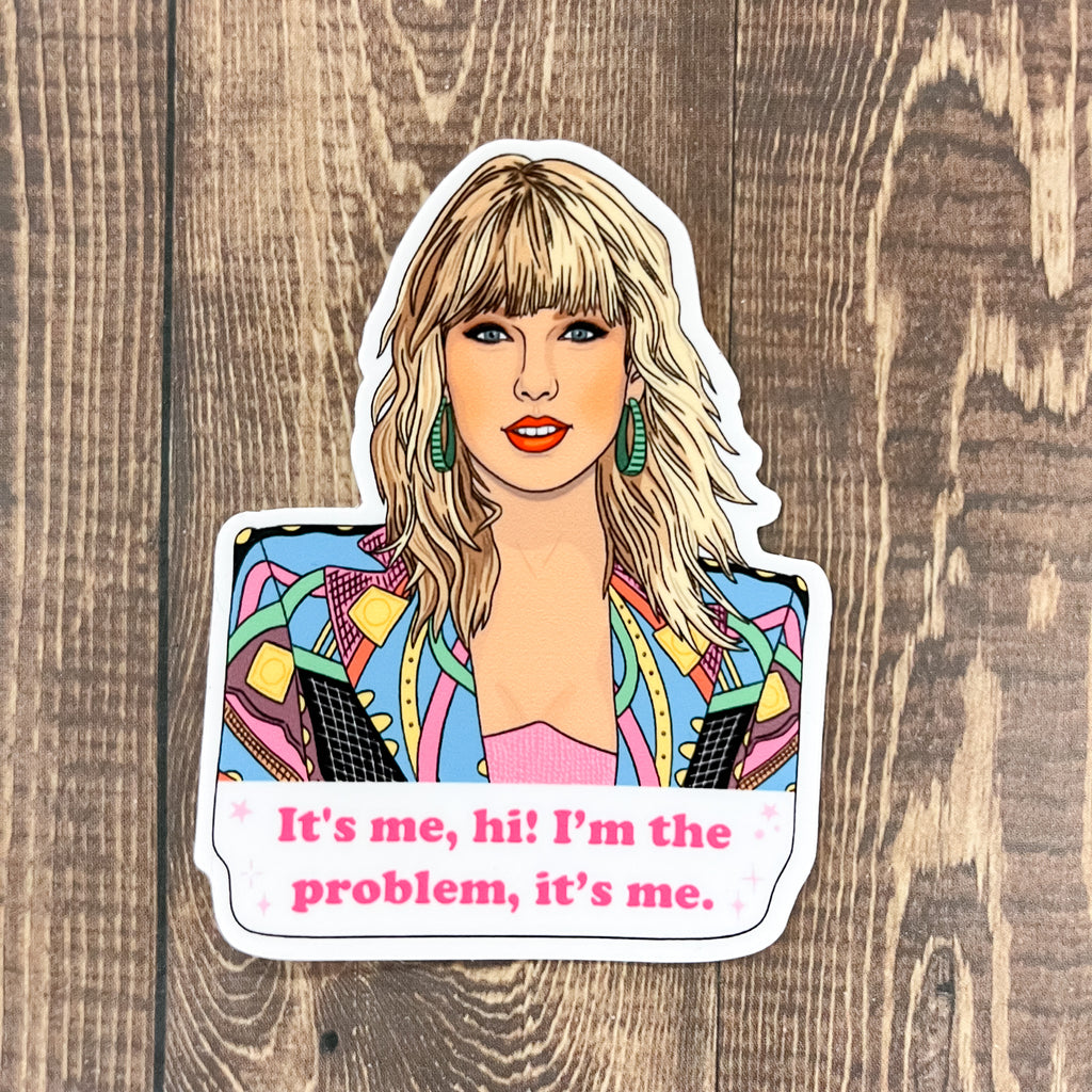Taylor It's Me, Hi! I'm the Problem, Its Me Sticker - Lyla's: Clothing, Decor & More - Plano Boutique