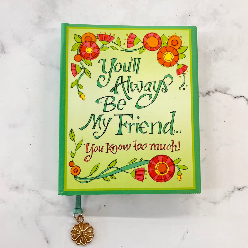 You'll Always Be My Friend . . . You Know Too Much! Everyday Mini Book - Lyla's: Clothing, Decor & More - Plano Boutique