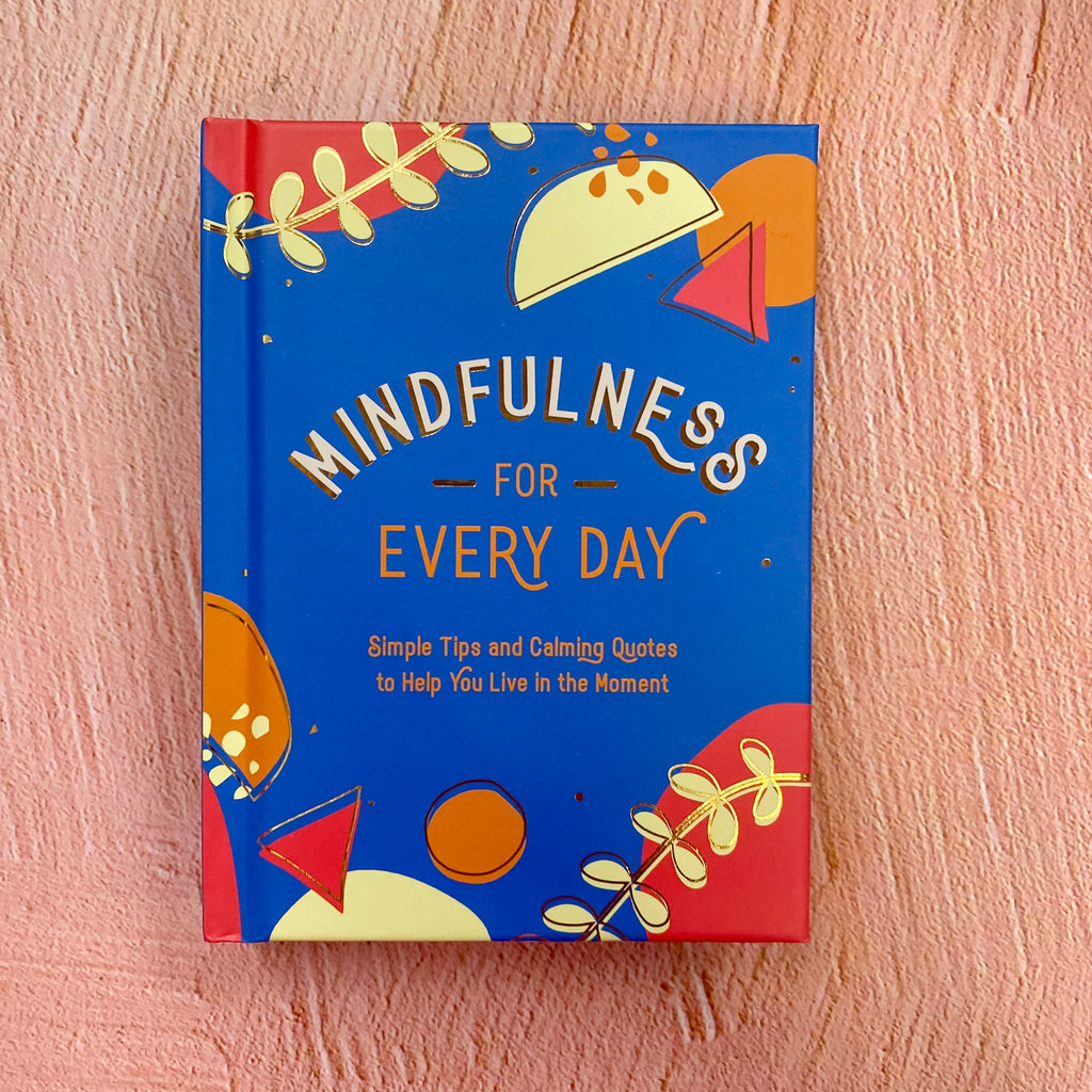 Mindfulness for Every Day: Simple Tips and Calming Quotes to Help You Live in the Moment - Lyla's: Clothing, Decor & More - Plano Boutique